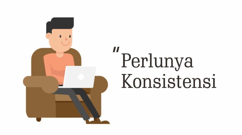 Perlunya konsistensi