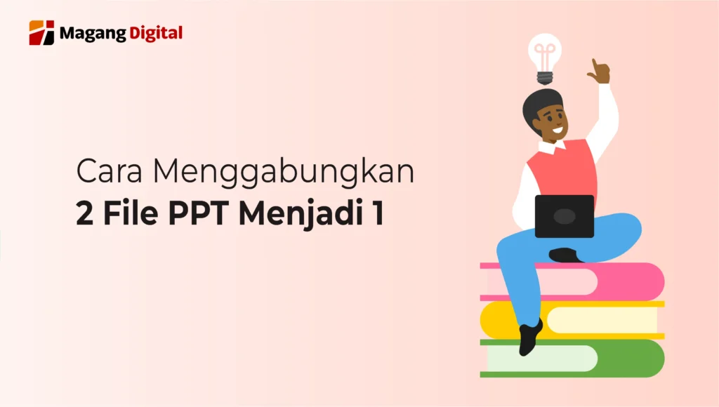Cara Menggabungkan 2 File PPT Menjadi 1